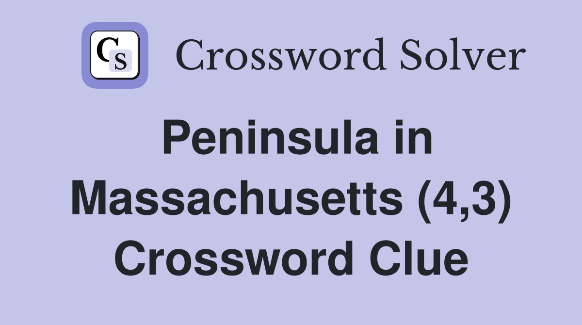 Peninsula in Massachusetts (4,3) Crossword Clue