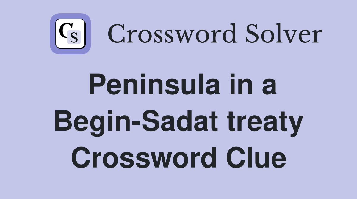 Peninsula in a Begin-Sadat treaty Crossword Clue