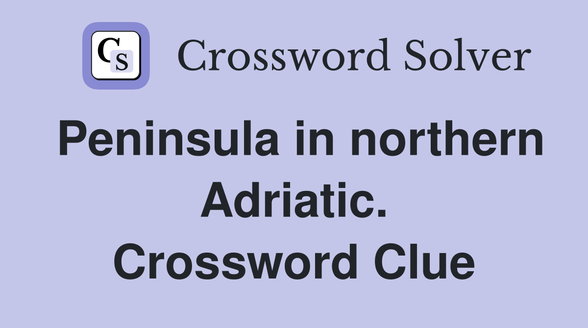 Peninsula in northern Adriatic. Crossword Clue