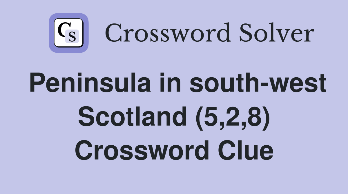 Peninsula in south-west Scotland (5,2,8) Crossword Clue