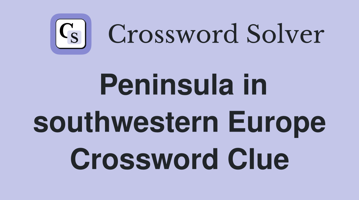 Peninsula in southwestern Europe Crossword Clue