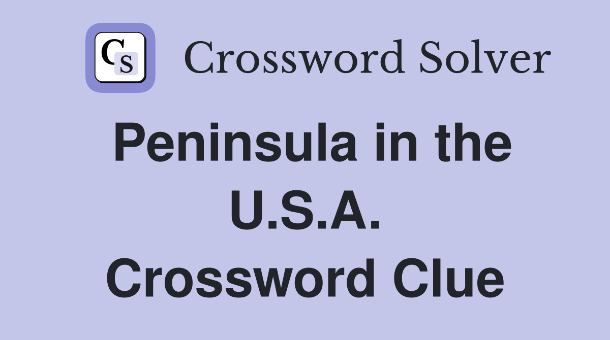 Peninsula in the U.S.A. Crossword Clue