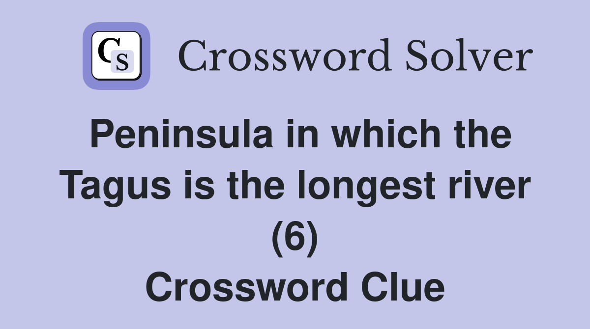 Peninsula in which the Tagus is the longest river (6) Crossword Clue