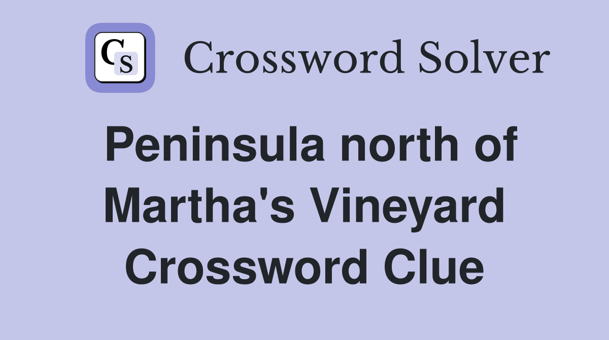 Peninsula north of Martha's Vineyard Crossword Clue