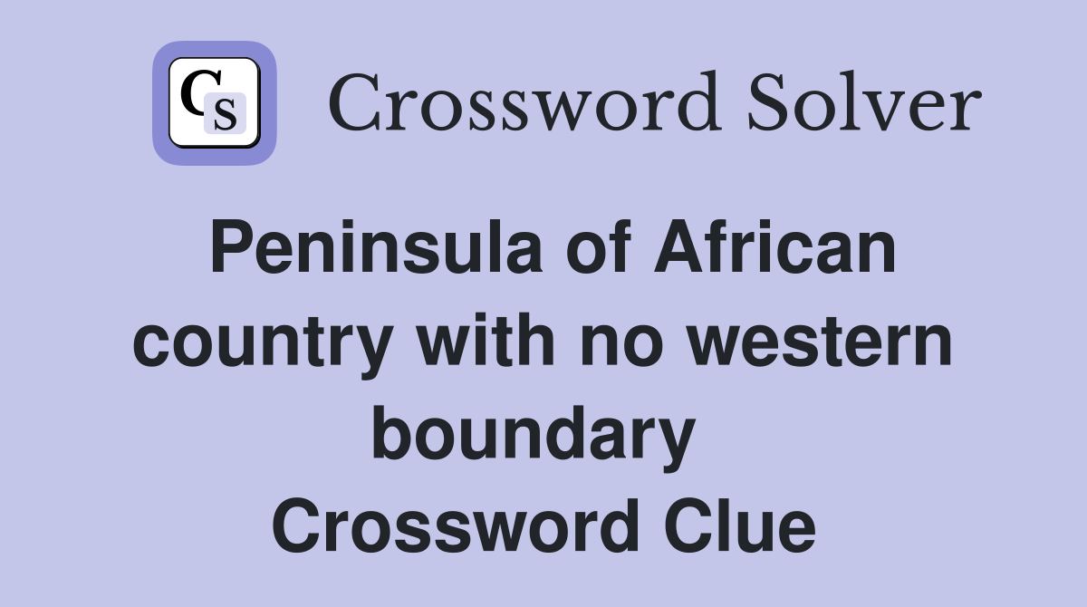 Peninsula of African country with no western boundary  Crossword Clue