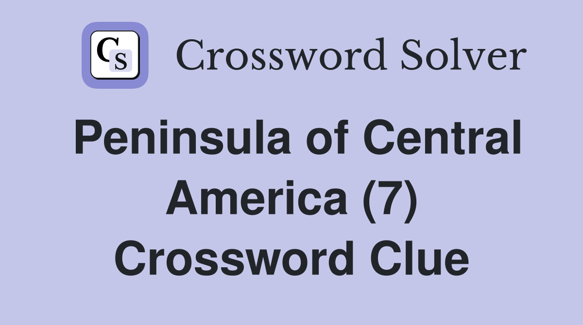 Peninsula of Central America (7) Crossword Clue