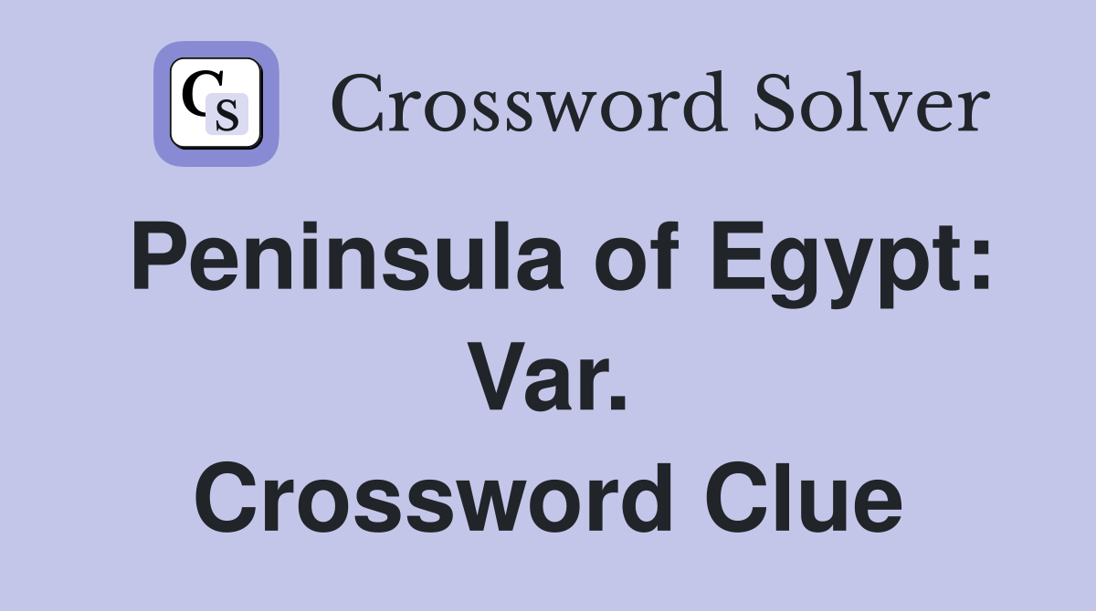 Peninsula of Egypt: Var. Crossword Clue