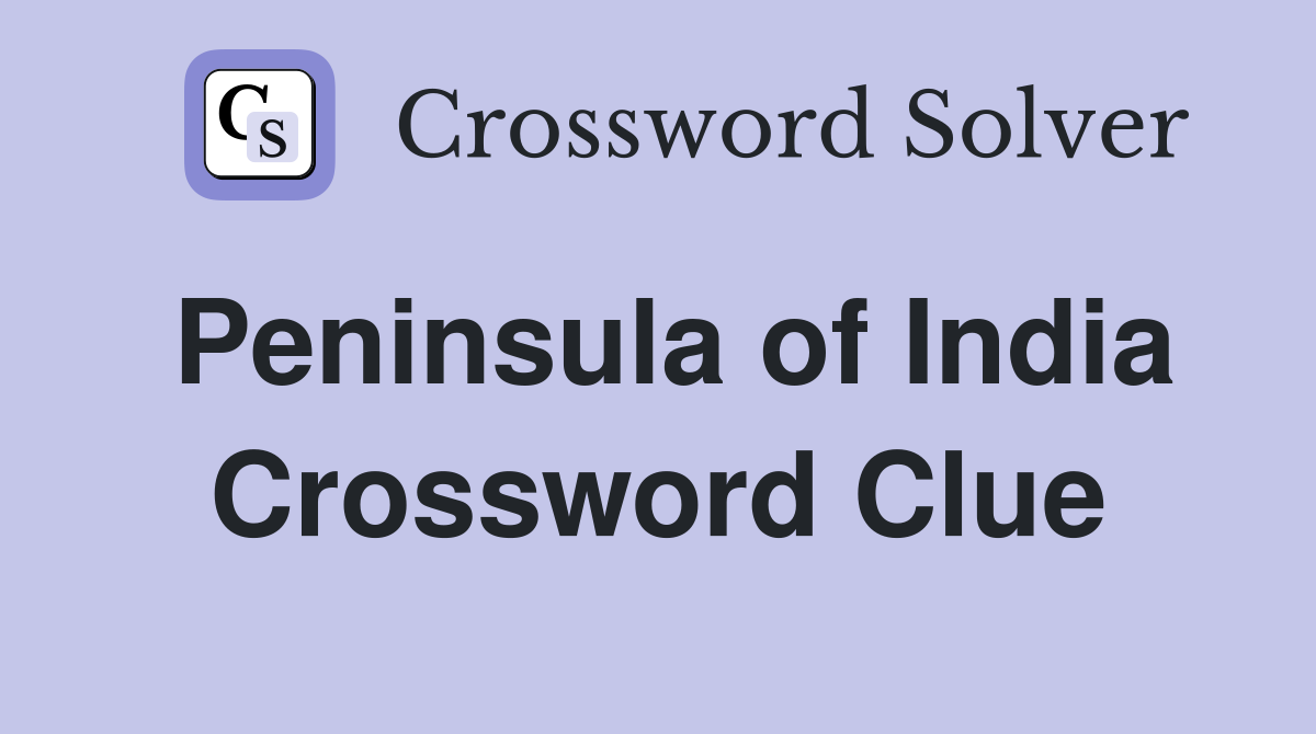 Peninsula of India Crossword Clue