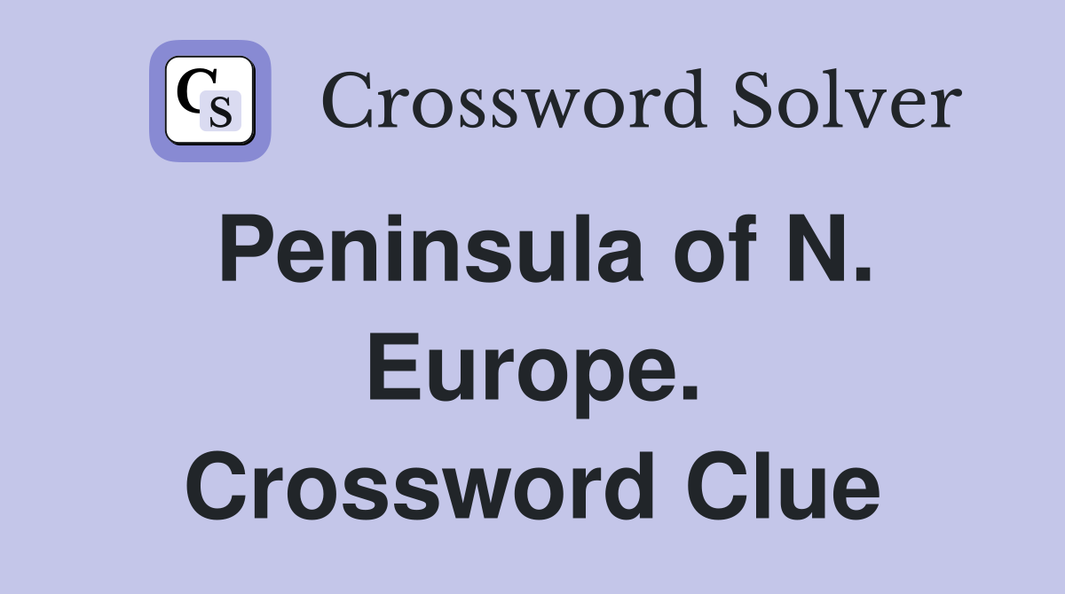 Peninsula of N. Europe. Crossword Clue