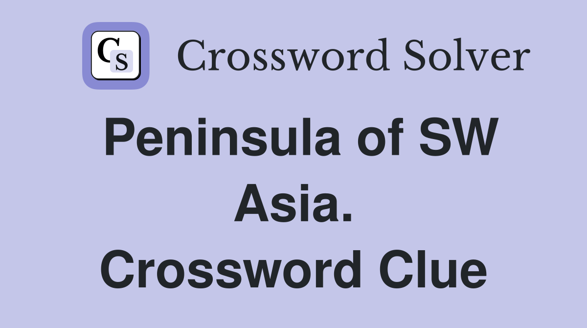Peninsula of SW Asia. Crossword Clue