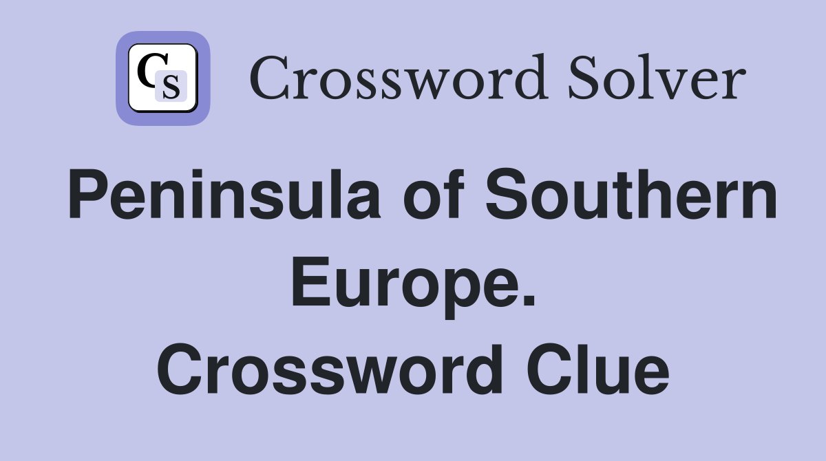 Peninsula of Southern Europe. Crossword Clue