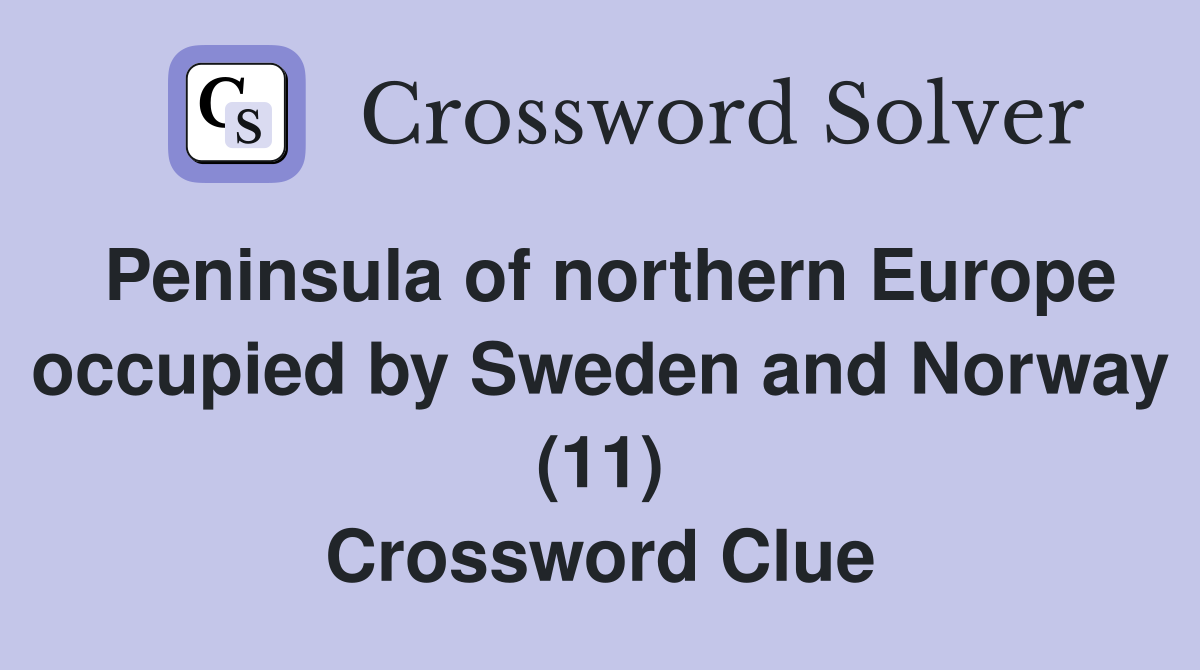 Peninsula of northern Europe occupied by Sweden and Norway (11) Crossword Clue
