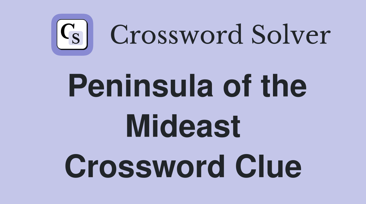 Peninsula of the Mideast Crossword Clue