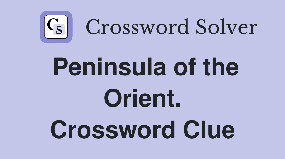 Peninsula of the Orient. Crossword Clue