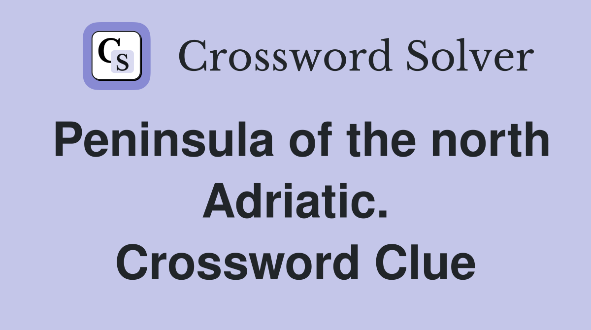 Peninsula of the north Adriatic. Crossword Clue