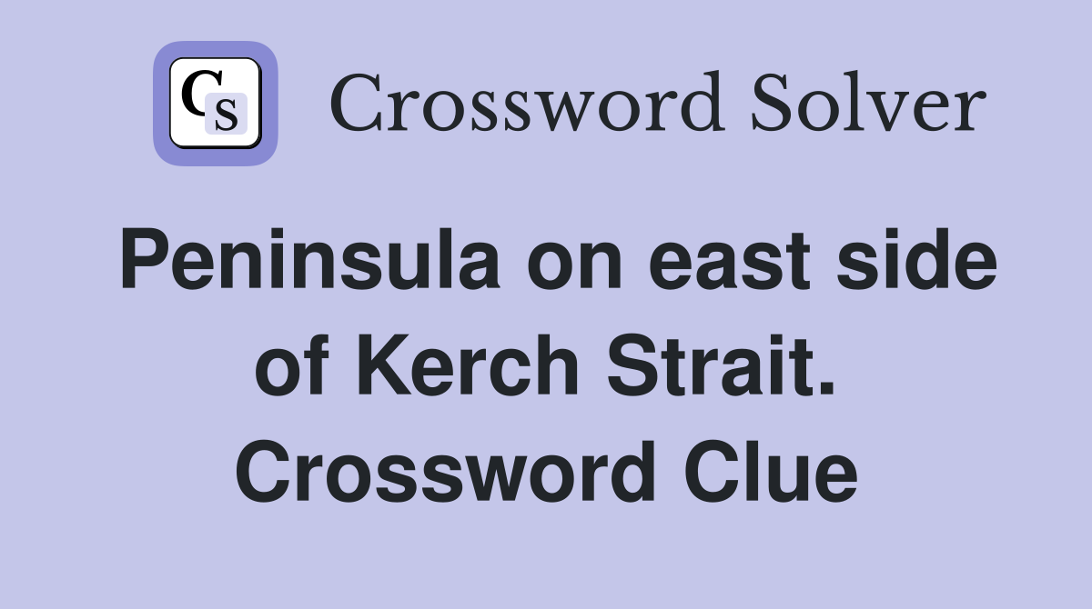 Peninsula on east side of Kerch Strait. Crossword Clue