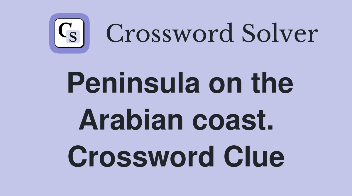 Peninsula on the Arabian coast. Crossword Clue