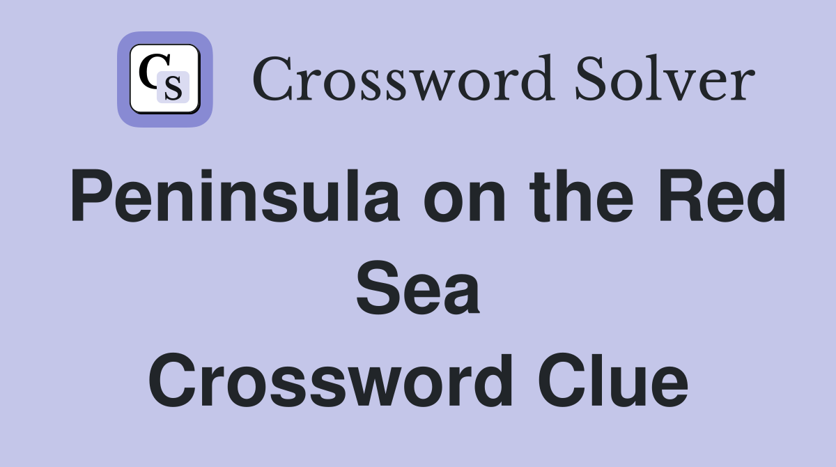 Peninsula on the Red Sea Crossword Clue