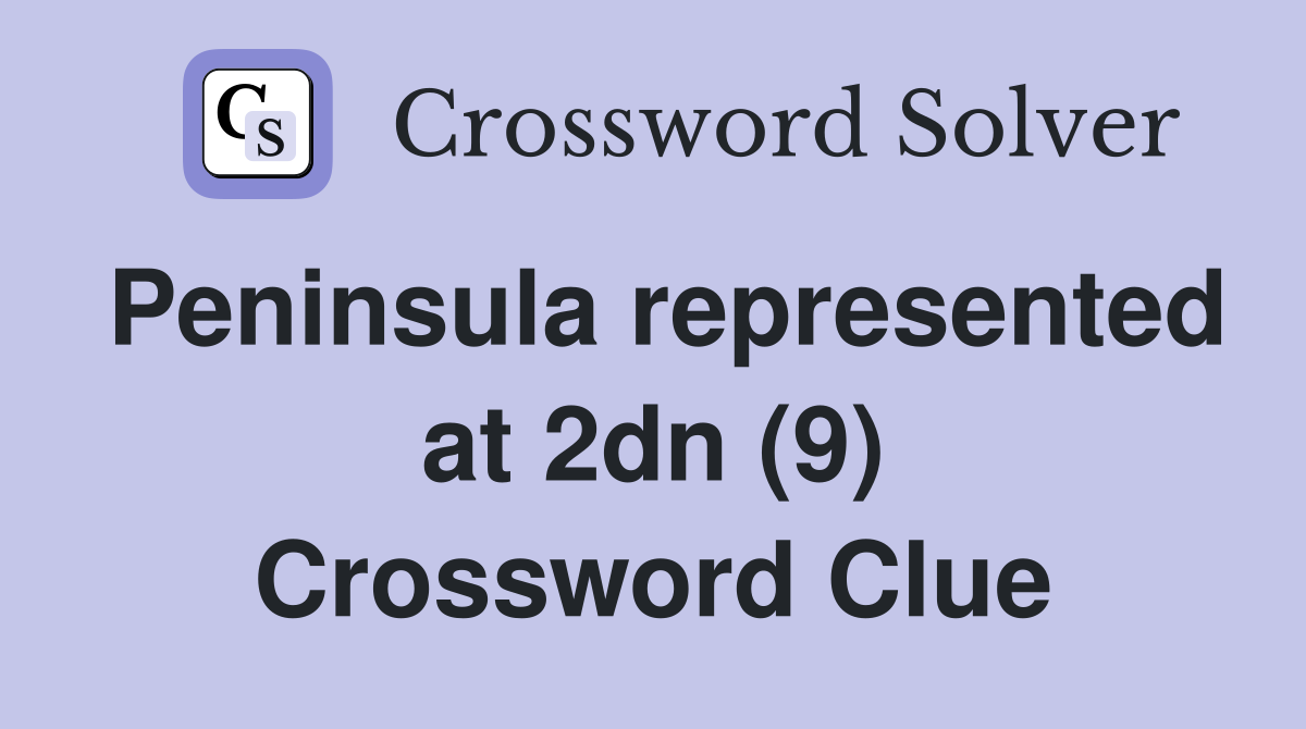 Peninsula represented at 2dn (9) Crossword Clue