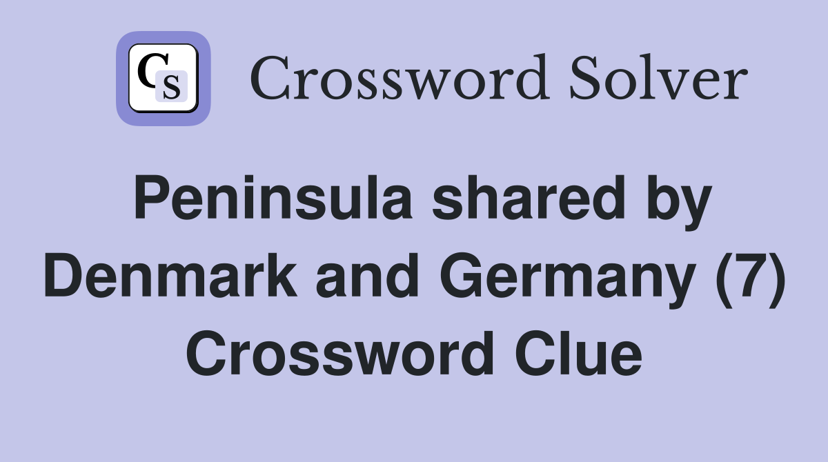 Peninsula shared by Denmark and Germany (7) Crossword Clue