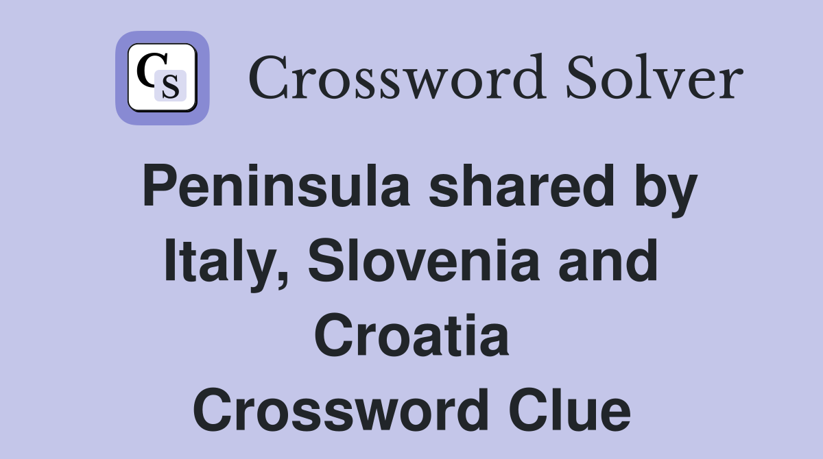 Peninsula shared by Italy, Slovenia and Croatia Crossword Clue
