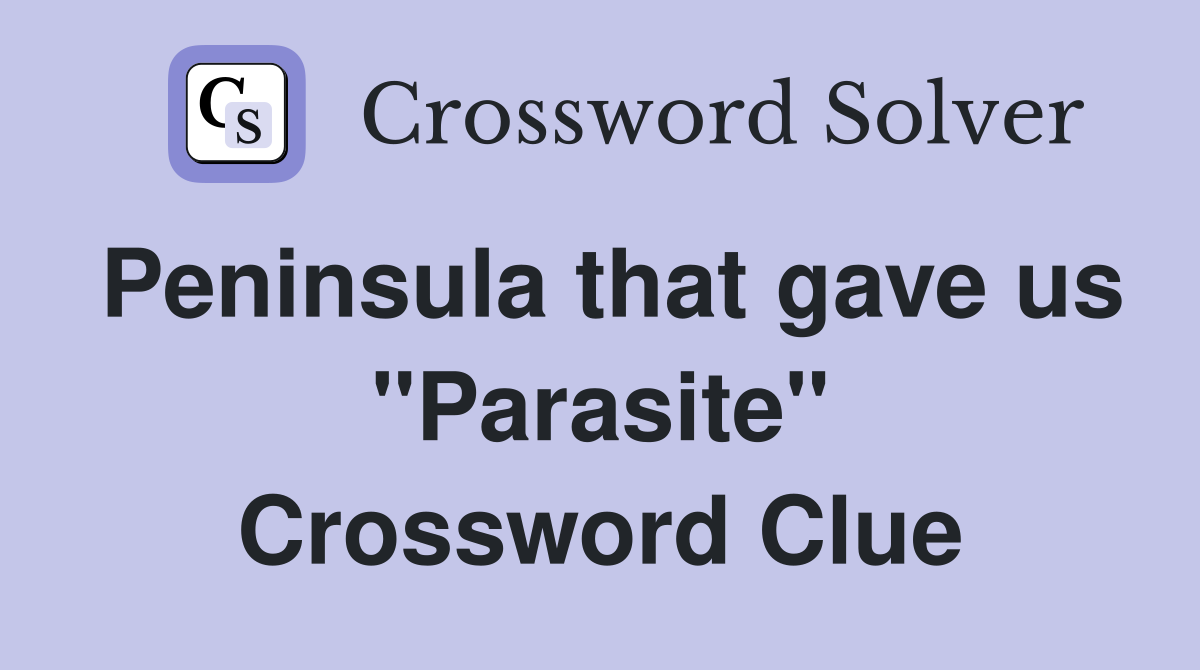 Peninsula that gave us "Parasite" Crossword Clue