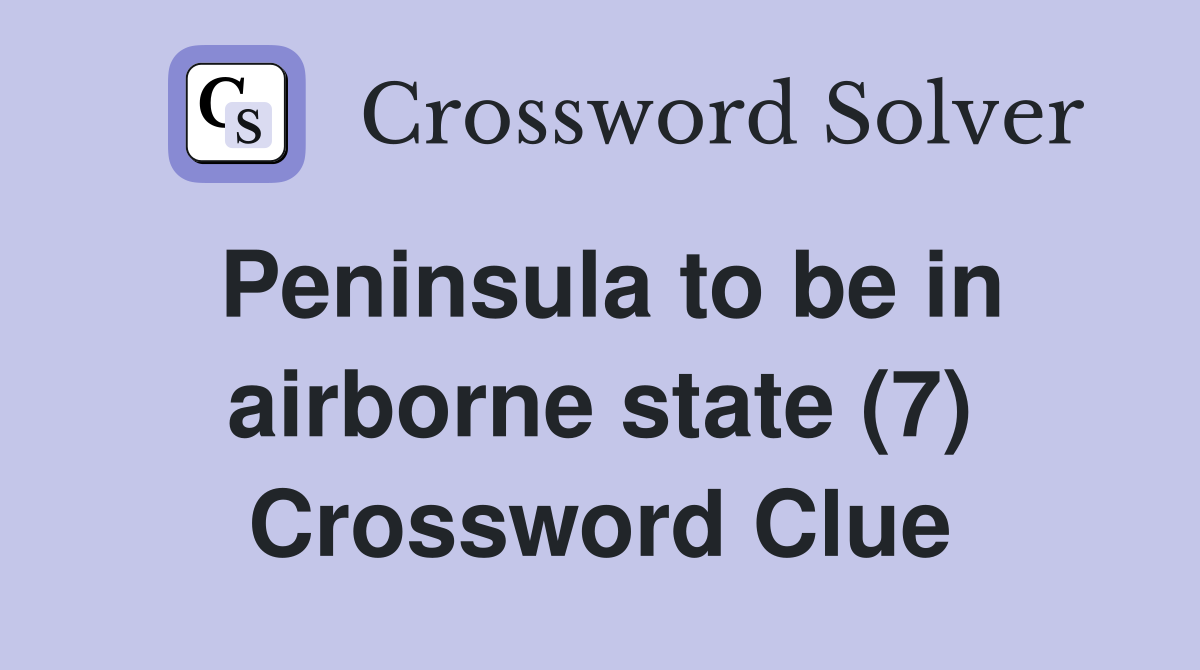 Peninsula to be in airborne state (7) Crossword Clue