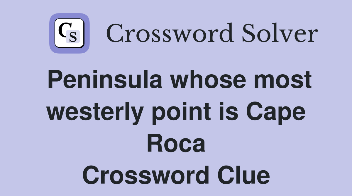 Peninsula whose most westerly point is Cape Roca Crossword Clue