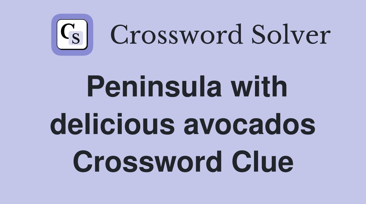 Peninsula with delicious avocados Crossword Clue