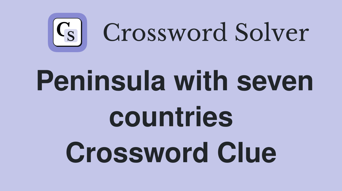 Peninsula with seven countries Crossword Clue
