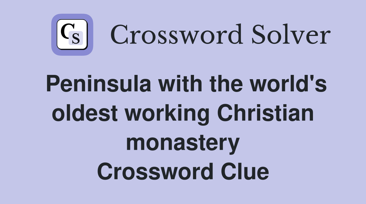 Peninsula with the world's oldest working Christian monastery Crossword Clue