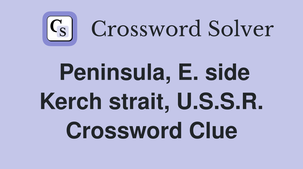Peninsula, E. side Kerch strait, U.S.S.R. Crossword Clue