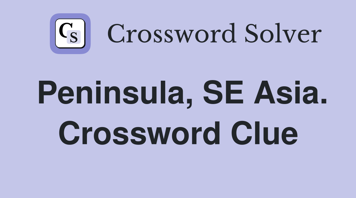 Peninsula, SE Asia. Crossword Clue