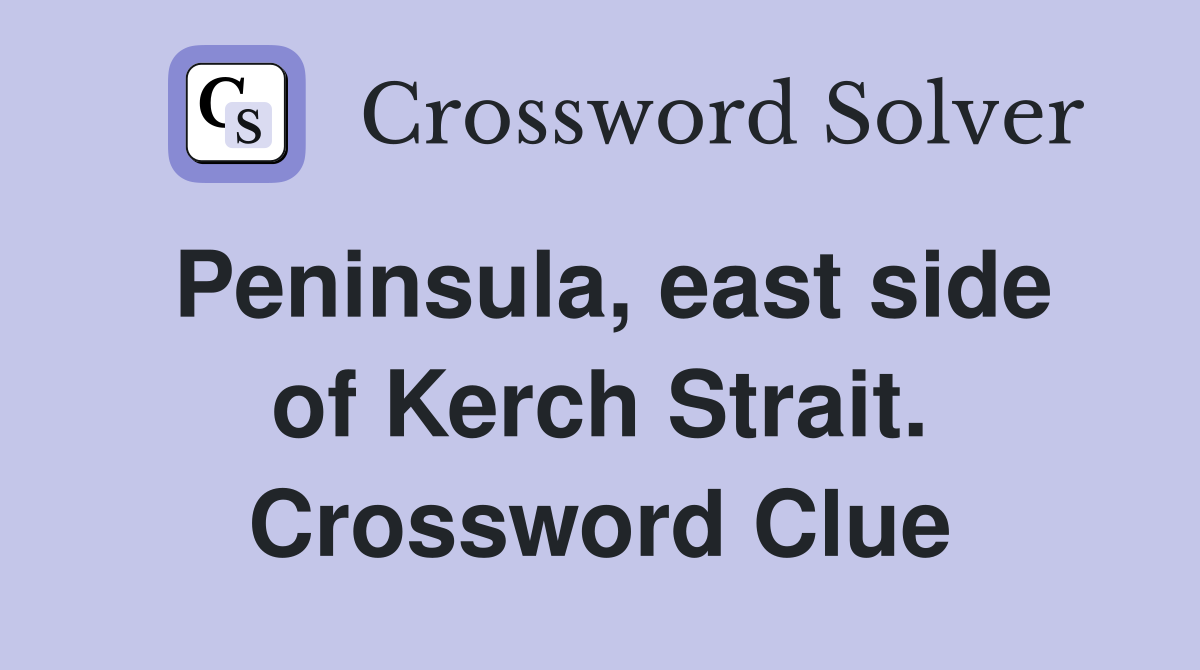 Peninsula, east side of Kerch Strait. Crossword Clue