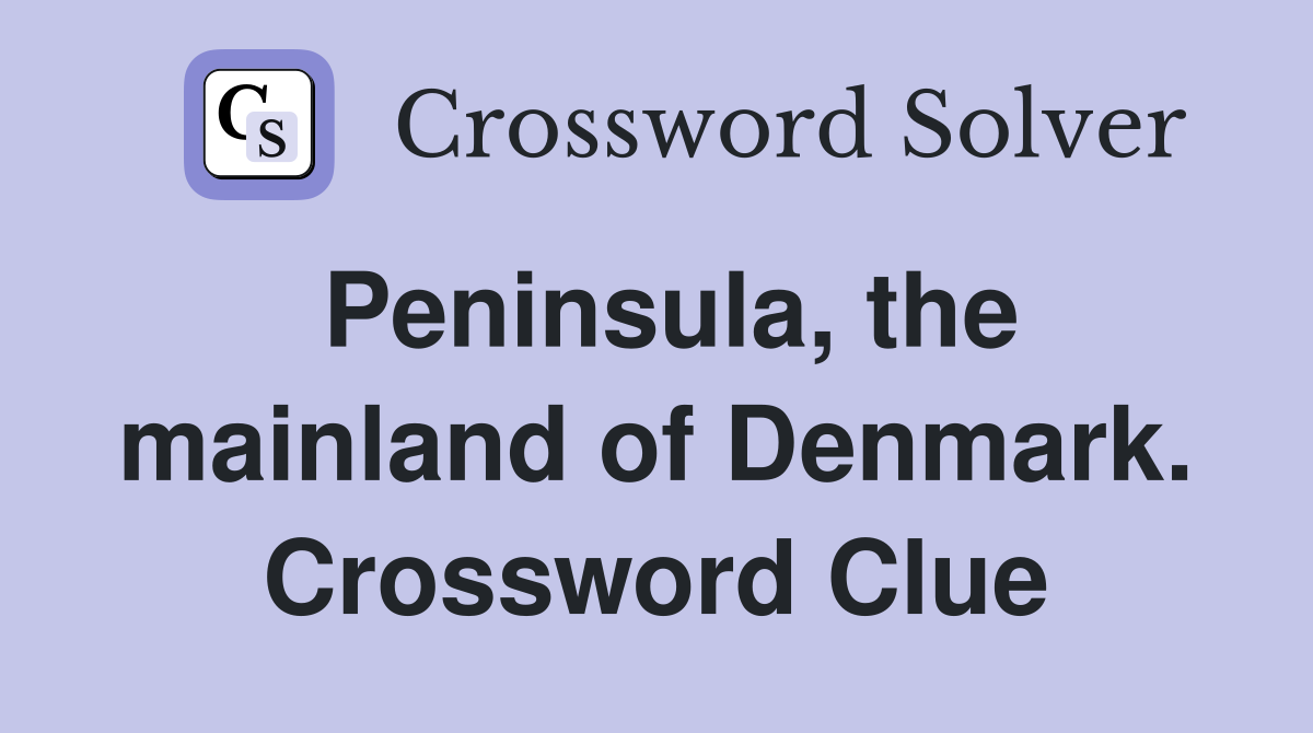 Peninsula, the mainland of Denmark. Crossword Clue