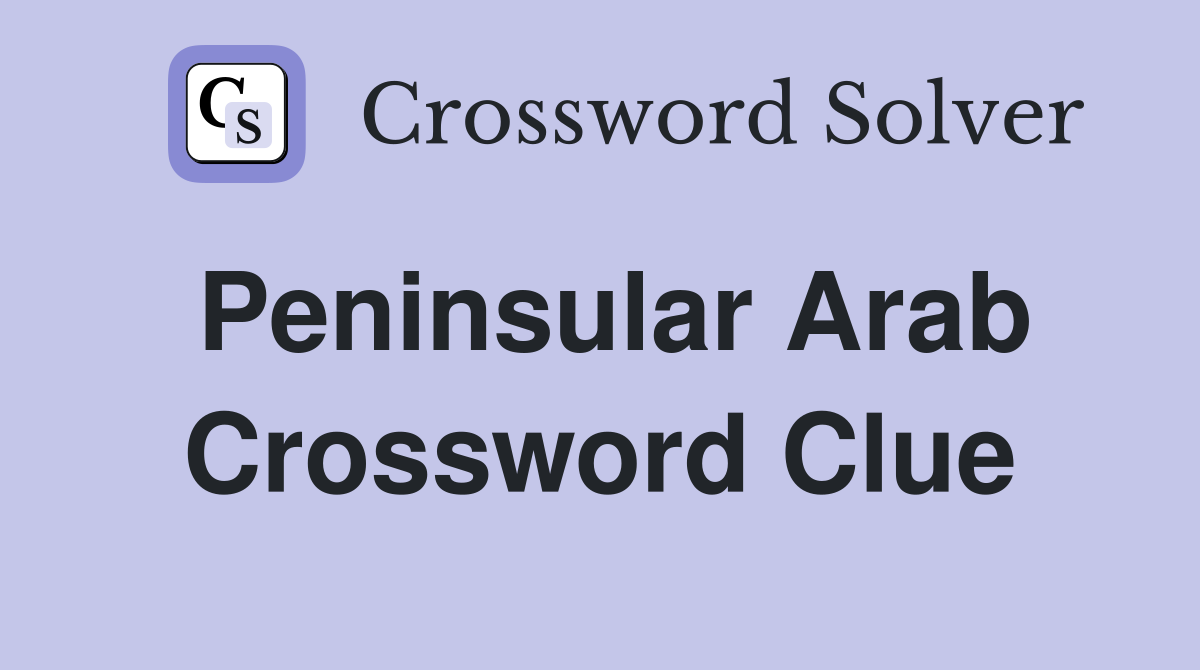Peninsular Arab Crossword Clue
