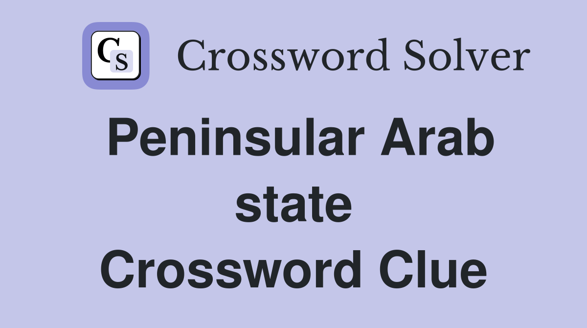 Peninsular Arab state Crossword Clue