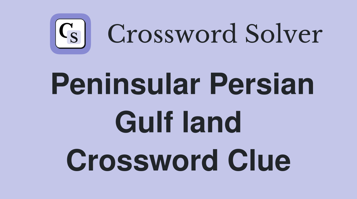 Peninsular Persian Gulf land Crossword Clue