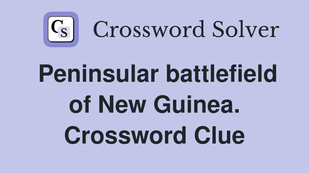 Peninsular battlefield of New Guinea. Crossword Clue