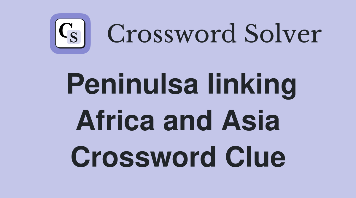 Peninulsa linking Africa and Asia Crossword Clue