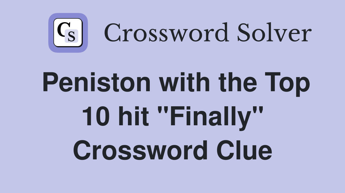 Peniston with the Top 10 hit "Finally" Crossword Clue