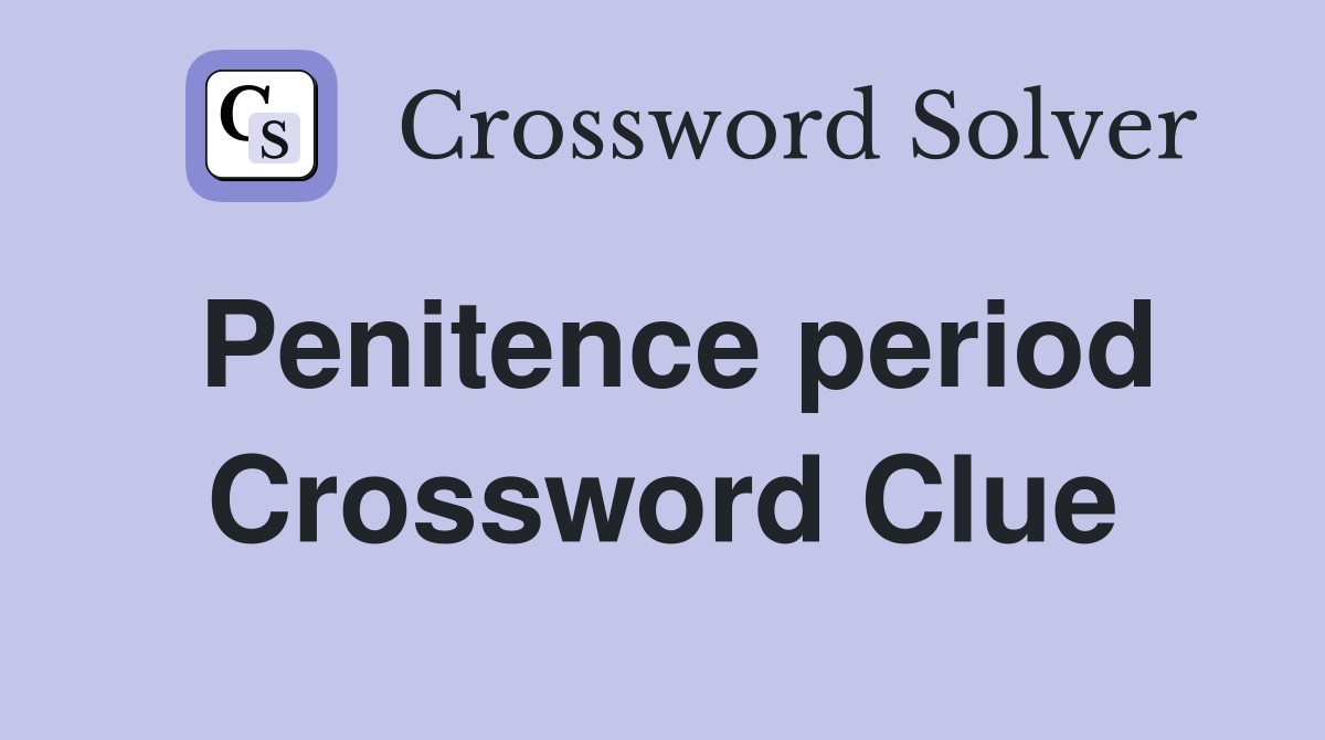 Penitence period Crossword Clue