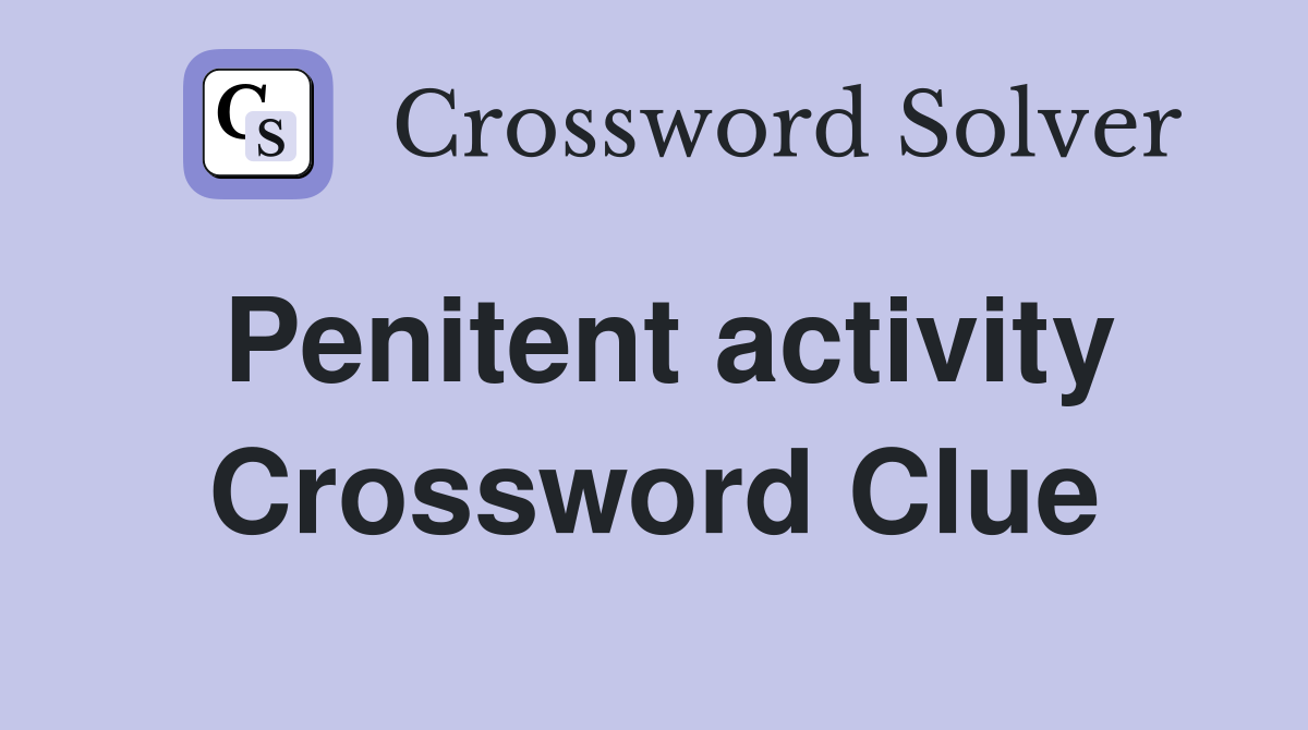 Penitent activity Crossword Clue