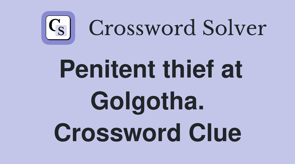 Penitent thief at Golgotha. Crossword Clue