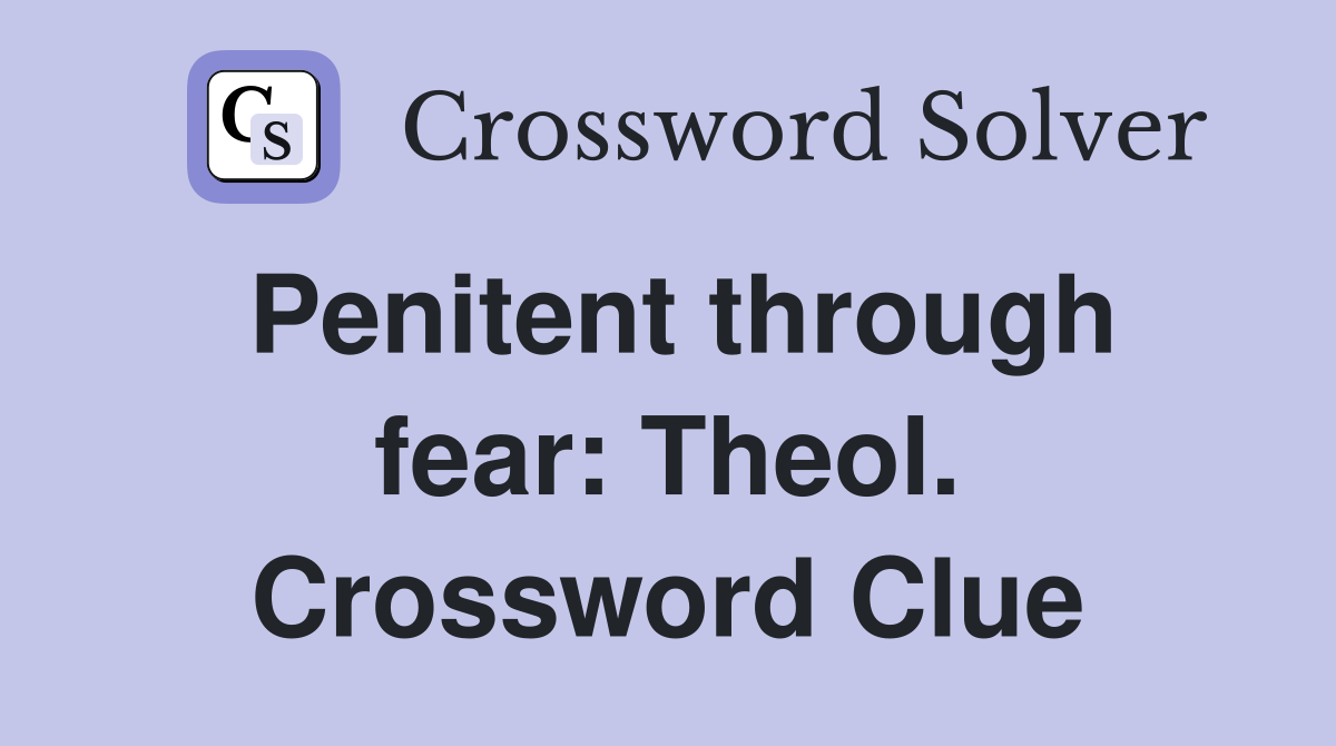 Penitent through fear: Theol. Crossword Clue