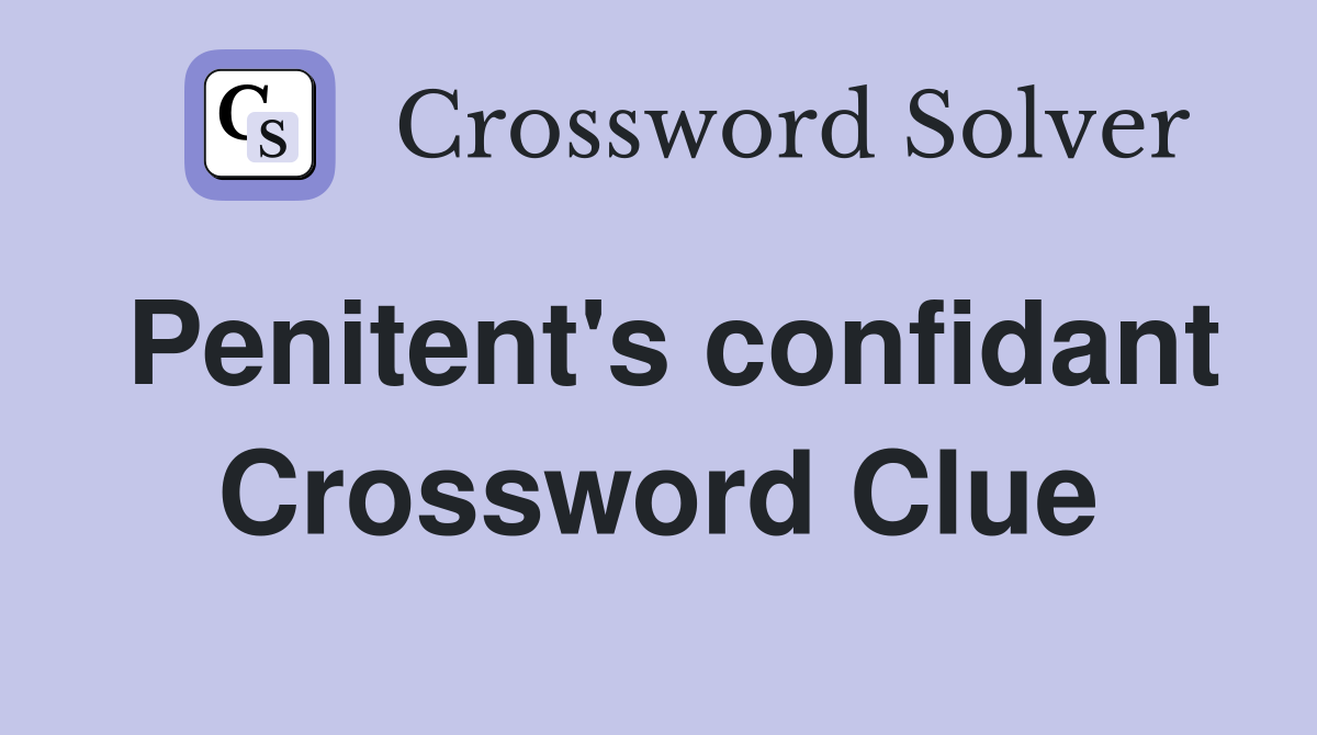 Penitent's confidant Crossword Clue