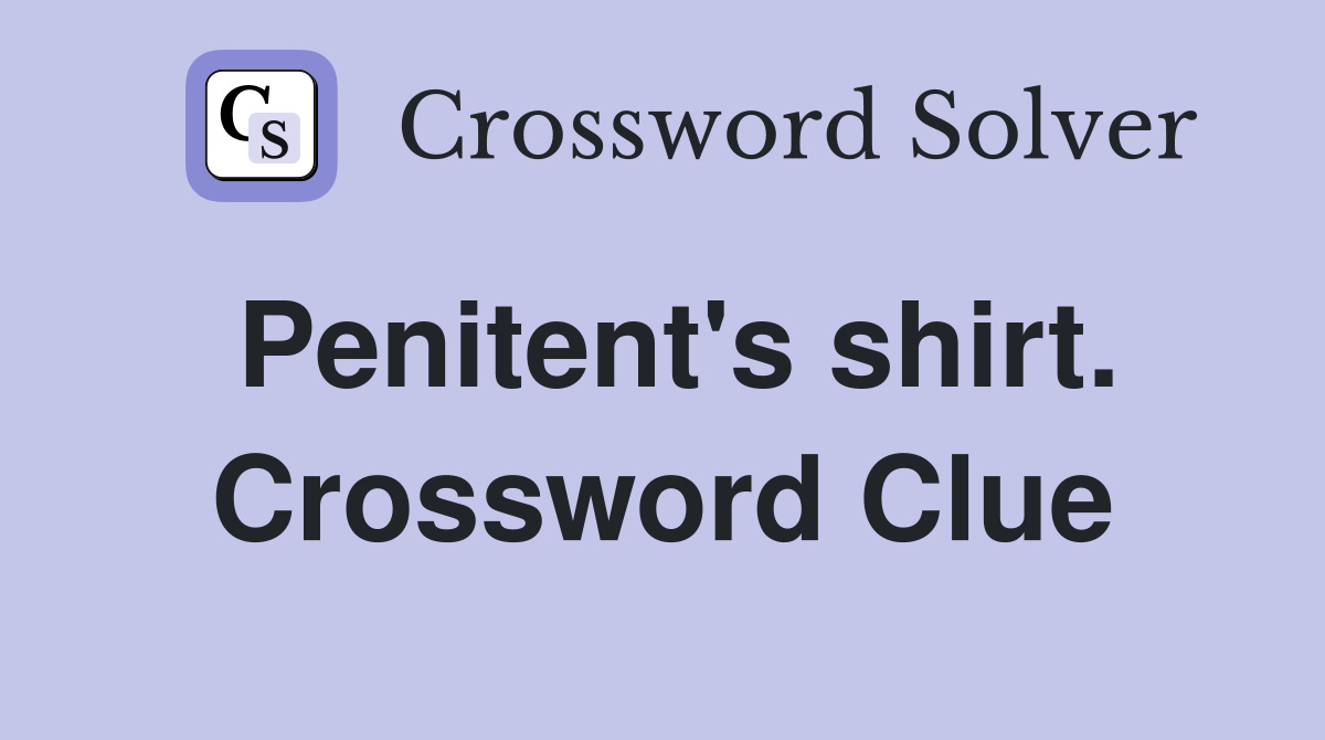Penitent's shirt. Crossword Clue