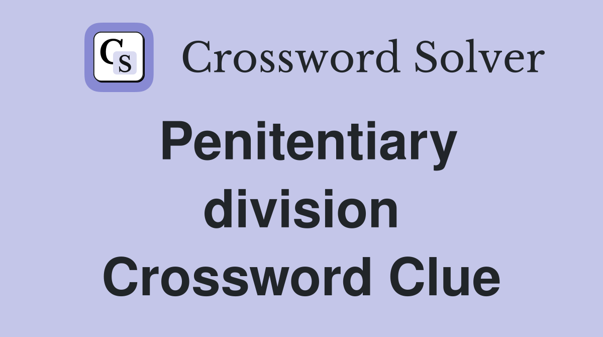 Penitentiary division Crossword Clue
