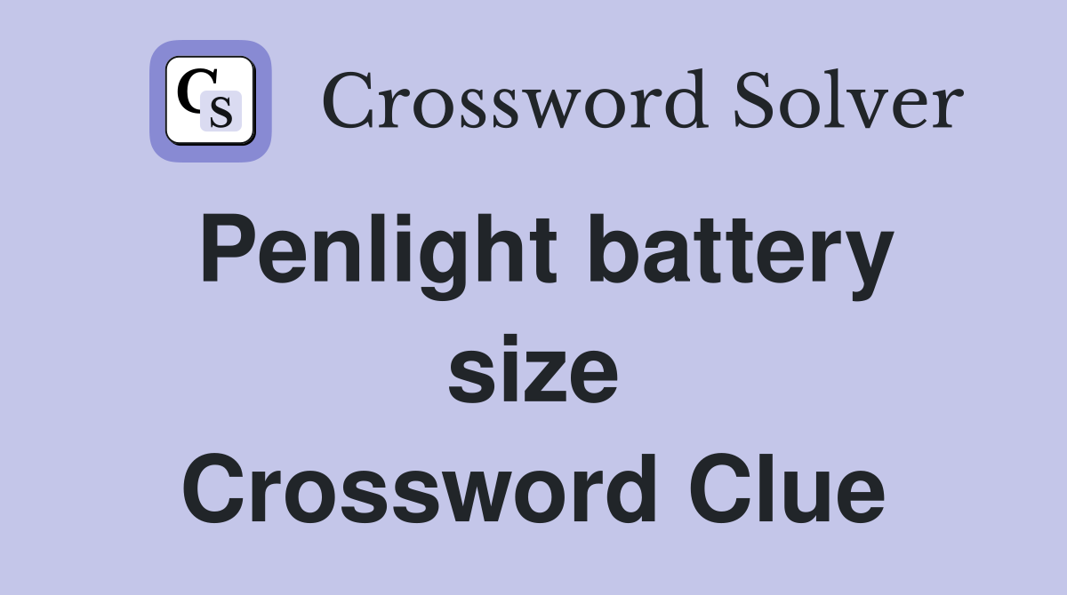 Penlight battery size Crossword Clue