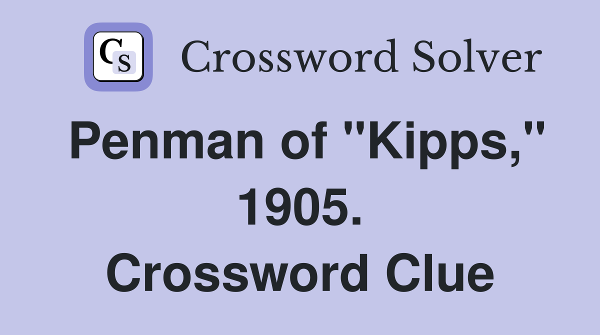 Penman of "Kipps," 1905. Crossword Clue